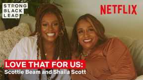 Love That For Us Ep 3: Scottie Beam & Shaila Scott | Strong Black Lead | Netflix