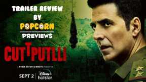 Cuttputlli | Trailer REVIEW By POPCORN PREVIEWS  | Akshay Kumar, Rakulpreet Singh |  Disney Hotstar