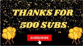 THANKS FOR REACHING 500 SUBSCRIBERS