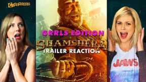 Shamshera Trailer Reaction! Hindi | Grrls Edition!  Ranbir Kapoor | Sanjay Dutt!