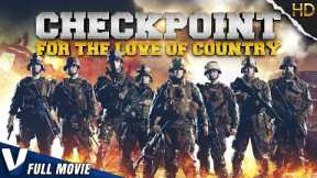 THE CHECK POINT : FOR THE LOVE OF COUNTRY | EXCLUSIVE ACTION MOVIE