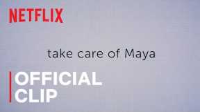 Take Care of Maya | Official Clip | Cooperating | Netflix