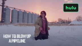 How To Blow Up A Pipeline | Official Trailer | Hulu