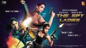 The Spy Ladies - Trailer | Alia Bhatt, Kartina Kaif, Deepika Padukone | Salman K, Shah Rukh, Hrithik