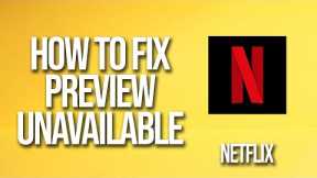 How To Fix Preview Unavailable Netflix