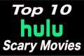 Top 10 Scary Movies On HULU | Horror