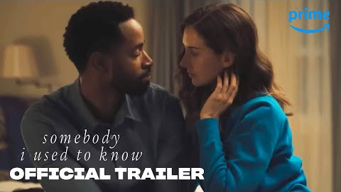 Somebody I Used to Know - Official Trailer | Prime Video